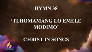 Hymn 38 - Christ in Songs (Tlhomamang Lo Emele Modimo)