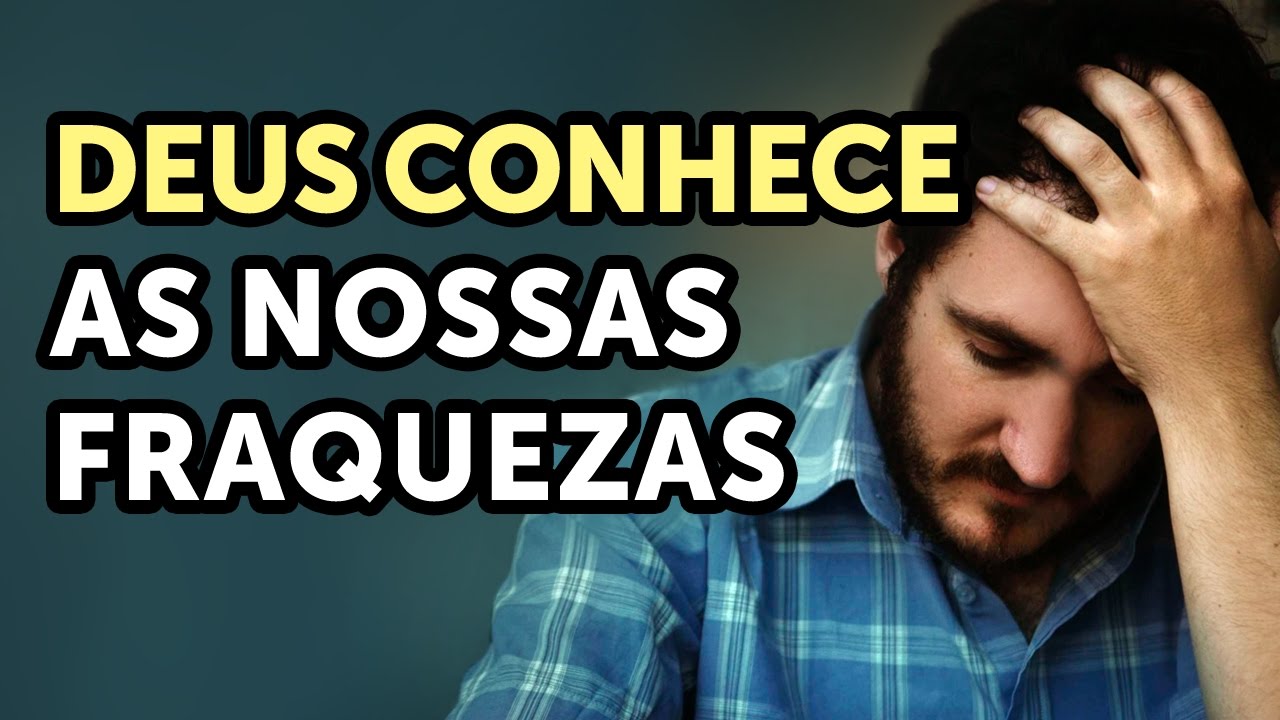 DEUS CONHECE AS NOSSAS FRAQUEZAS – Pastor Antonio Junior