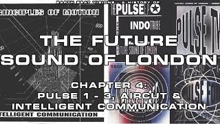 Earth Beat Visions - A History of The Future Sound of London 4: Pulse EPs, Intelligent Communication