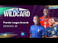 Premier League Awards - The Wild Card Episode 45