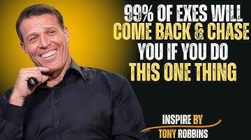 99% OF EXES WILL COME BACK & CHASE YOU IF YOU DO THIS ONE THING | Tony Robbins"