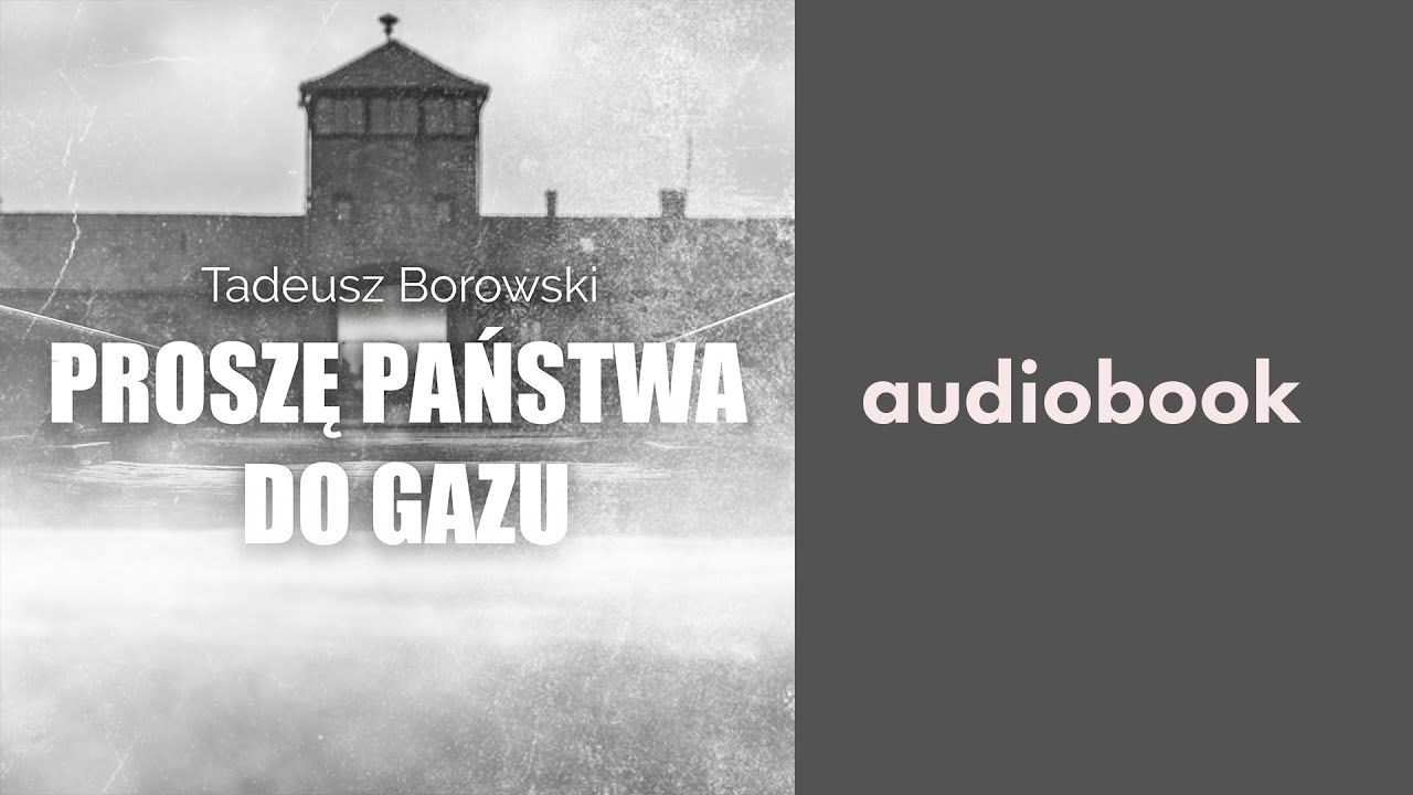 Proszę Państwa Do Gazu Kanada Tadeusz Borowski - Proszę Państwa do Gazu | Audiobook PL - YouTube