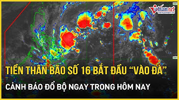 Tin bão nóng: Tiền thân bão số 16 bắt đầu “vào đà”, cảnh báo đổ bộ lần 1 ngay trong hôm nay