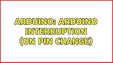 Arduino: Arduino interruption (on pin change) (2 Solutions!!)