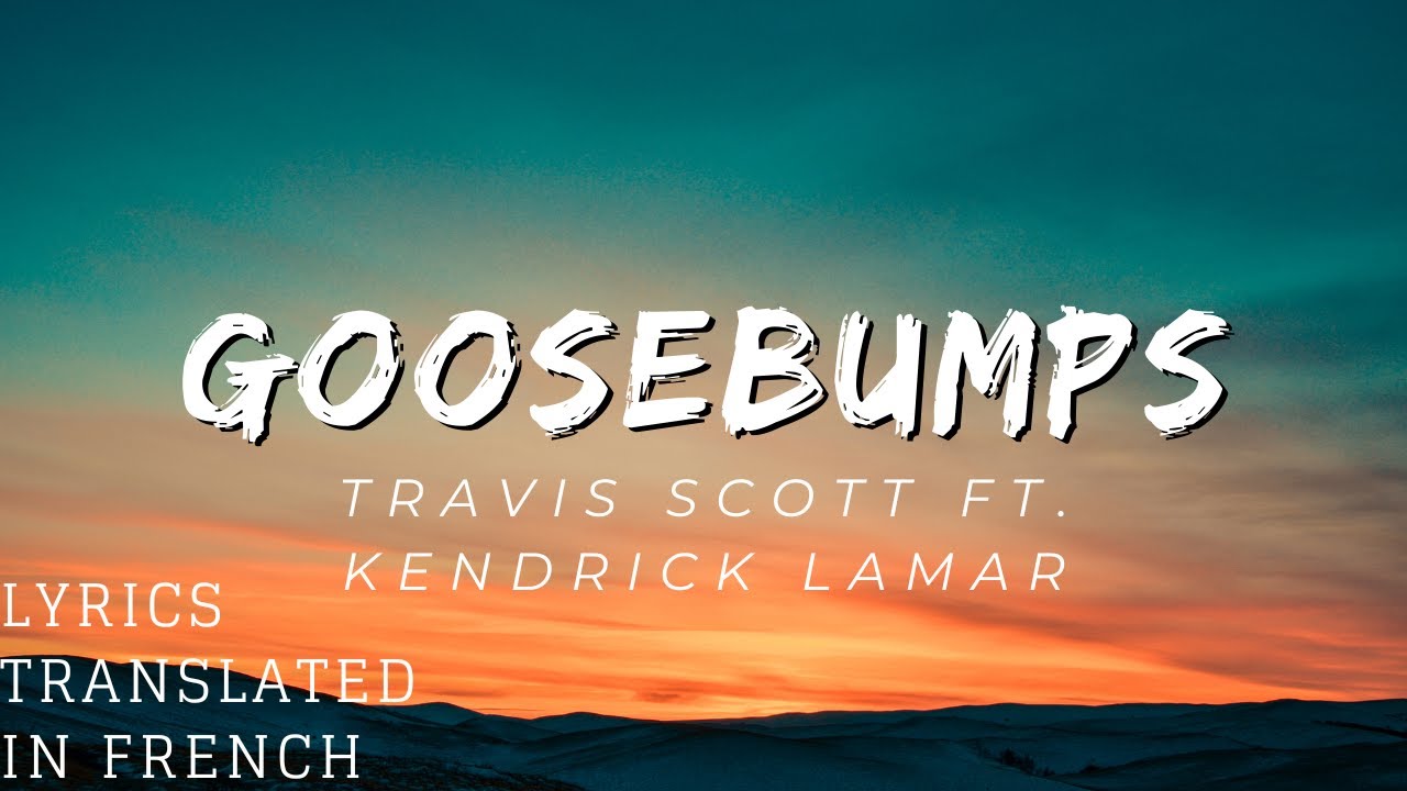 Goosebumps (Lyrics Translated in French) Travis Scott, Kendrick Lamar