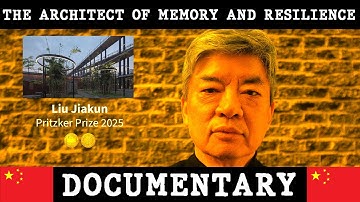 Liu Jiakun – The Architect of Memory and Resilience | Pritzker Prize 2025 | Documentary