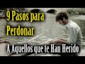 9 Pasos para Perdonar a Aquellos que te Han Herido