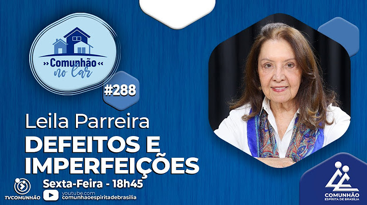 DEFEITOS E IMPERFEIÇÕES - Leila Parreira [ COMUNHÃO NO LAR #288]