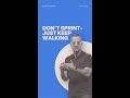 Don't Sprint- Just Keep Walking