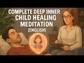 Complete Deep Inner Child Healing Meditation.
