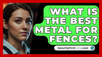 What Is The Best Metal For Fences? - SecurityFirstCorp.com