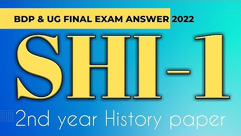 SHI 1 BDP and UG Final Exam Answer sheet 2022 2nd year History paper answer