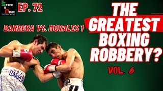 Ep. 72: Barrera vs. Morales 1: The Greatest Boxing Robberies Ever Vol 6.