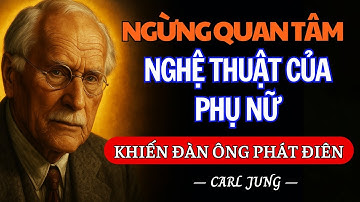 Nghệ Thuật Của Việc NGỪNG QUAN TÂM – Đàn Ông Sẽ PHÁT ĐIÊN Vì Người Phụ Nữ Ấy | Tâm Lý Học Carl Jung