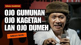 OJO GUMUNAN OJO KAGETAN LAN OJO DUMEH - MBAH NUN
