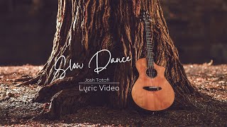 Josh Tatofi - Slow Dance (Official Lyric Video)