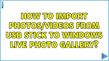 How to import photos/videos from USB stick to Windows Live Photo Gallery?