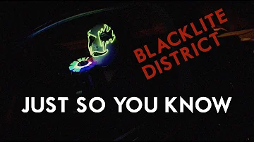 Blacklite District - Just So You Know