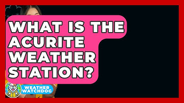 What Is The AcuRite Weather Station? - Weather Watchdog