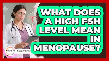 What Does A High FSH Level Mean In Menopause? - Menopause Support Network