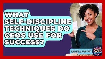 What Self-discipline Techniques Do CEOs Use For Success? - Junior Year Jumpstart