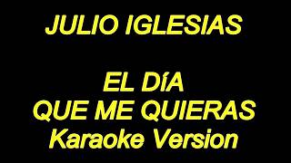 Julio Iglesias - El Dia Que Me Quieras (Karaoke Lyrics) NUEVO!!