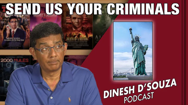 SEND US YOUR CRIMINALS  Dinesh DSouza Podcast Ep425