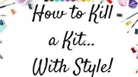 How to Kill a Kit with Style - Kit Share
