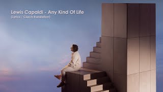 Lewis Capaldi - Any Kind Of Life (Lyrics / CZ překlad)