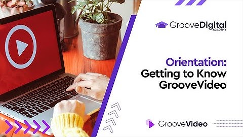 GrooveVideo Orientation