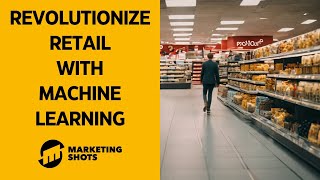 🎥 Unlock the Potential of Machine Learning in Retail | The Future of Shopping 🎥
