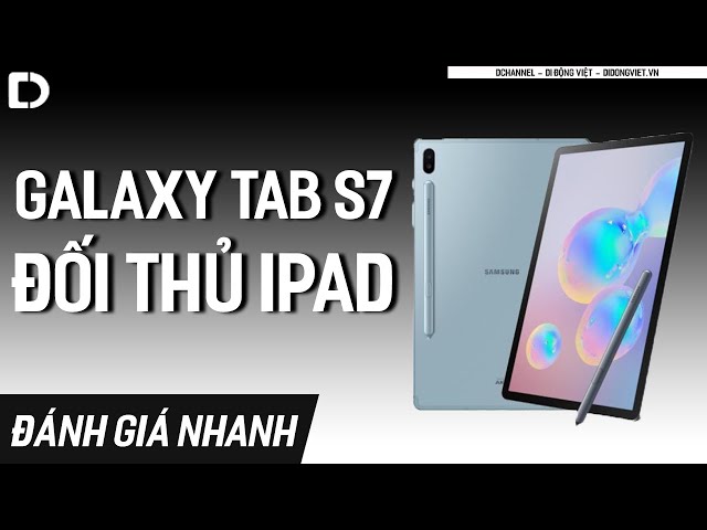 Samsung Galaxy Tab S7 - Kỳ phùng địch thủ của iPad