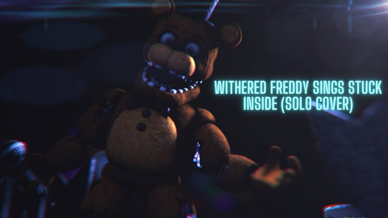 Withered Freddy sings Stuck Inside