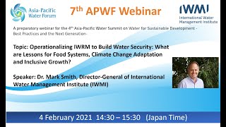 7th APWF Webinar, Operationalizing IWRM: Dr. Mark Smith, Director-General, IWMI