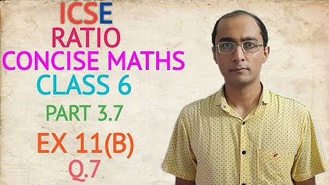 ICSE RATIO EX 11(B) Q.7 CLASS 6 CONCISE MATHS PART 3.7 CHAPTER 11