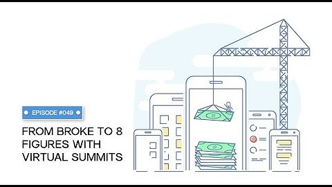 From Broke to 8 Figures With Virtual Summits