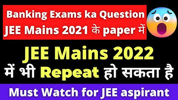 JEE Mains 2021 Out of Syllabus Question? Must Watch for JEE Mains 2022