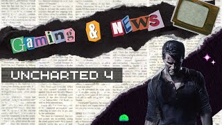 Gaming & News, 14 de Mayo: Uncharted parte 8.