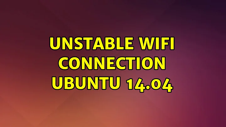 Ubuntu: Unstable Wifi Connection Ubuntu 14.04