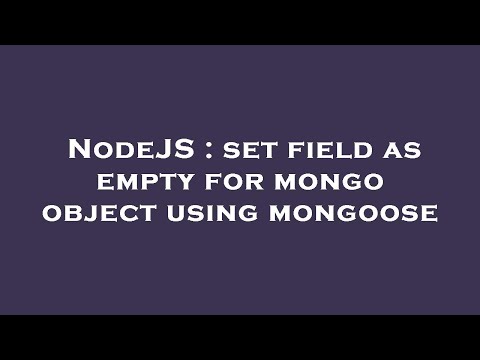 NodeJS : set field as empty for mongo object using mongoose