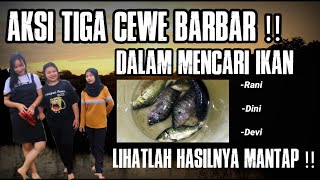 Aksi tiga cewek barbar mencari ikan !! langsung nyemplung basah basahan || hasilnya mantap