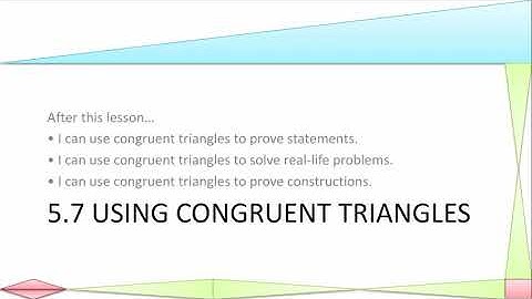 Geometry 05.7 Using Congruent Triangles