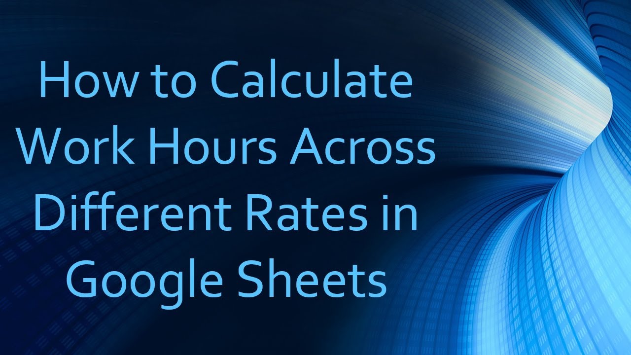 How to Calculate Work Hours Across Different Rates in Google Sheets