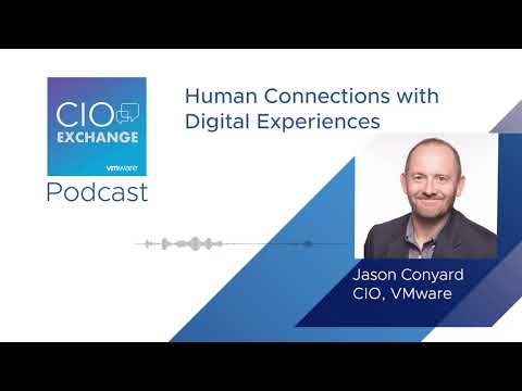 Human Connections with Digital Experiences - Guest: Jason Conyard, CIO, VMware