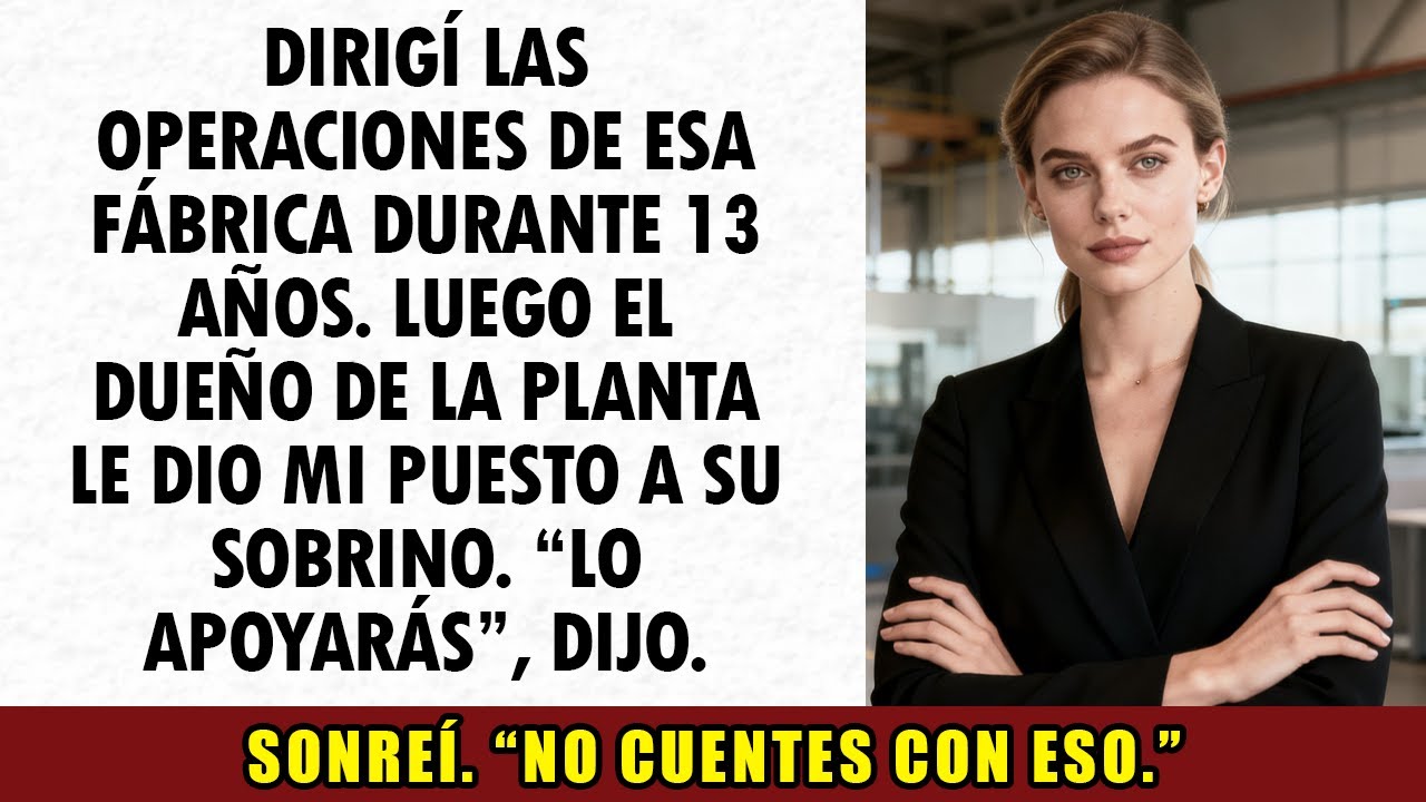 Tras 13 años en OPERACIONES, el dueño dio mi puesto a su sobrino. No me quedé callado