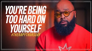 You're Being Too Hard On Yourself | Therapy Thursday | Issac Curry