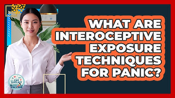 What Are Interoceptive Exposure Techniques For Panic?