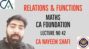 RELATIONS AND FUNCTIONS | TYPES AND CONCEPT | MATHS | CA FOUNDATION | LECTURE 42 | CA NAYEEM SHAFI