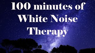 100 Minutes of White Noise Therapy...Sleep Well Tonight!