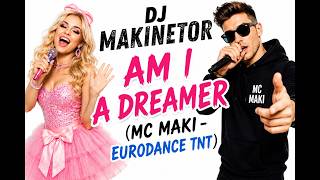 DJ Makinetor - Am I a dreamer (MC Maki Eurodance TNT)